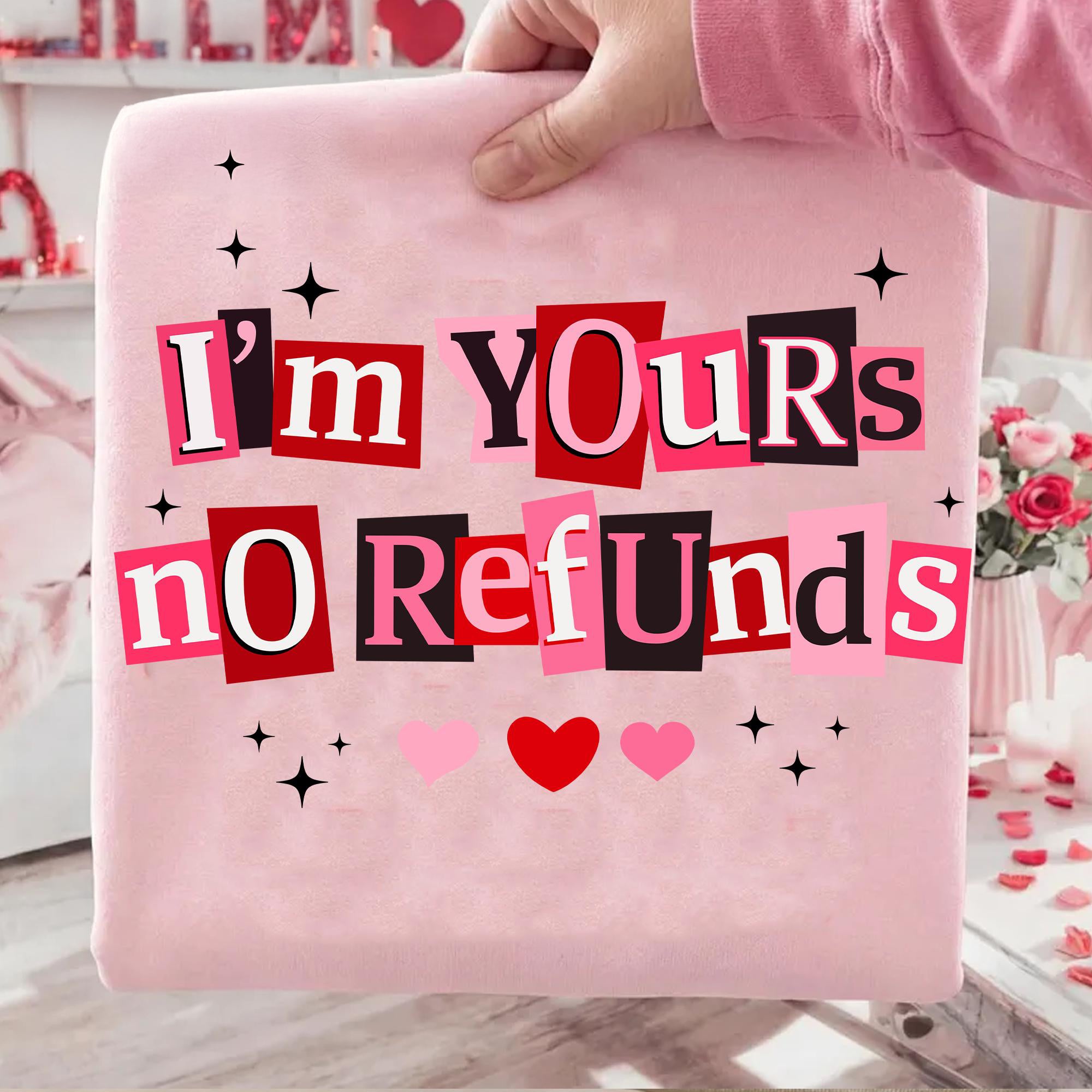 I'm Yours No Refunds Shirt , Funny Valentine Quote Sweatshirt, Pink Red Love, Sarcastic Couple Shirt , Snarky Valentine shirt , Valentine shirt