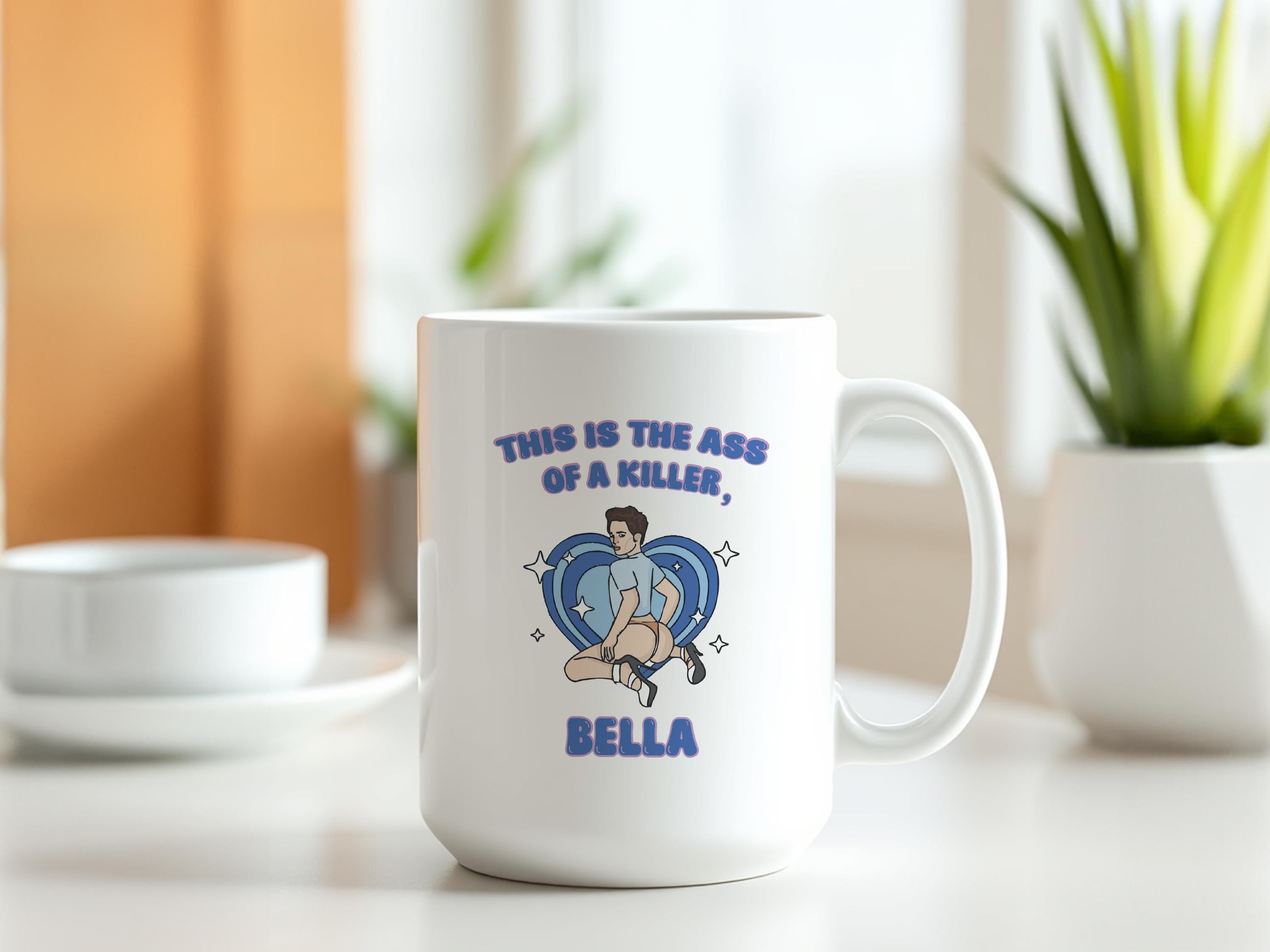 This is the Ass of a Killer Bella Mug