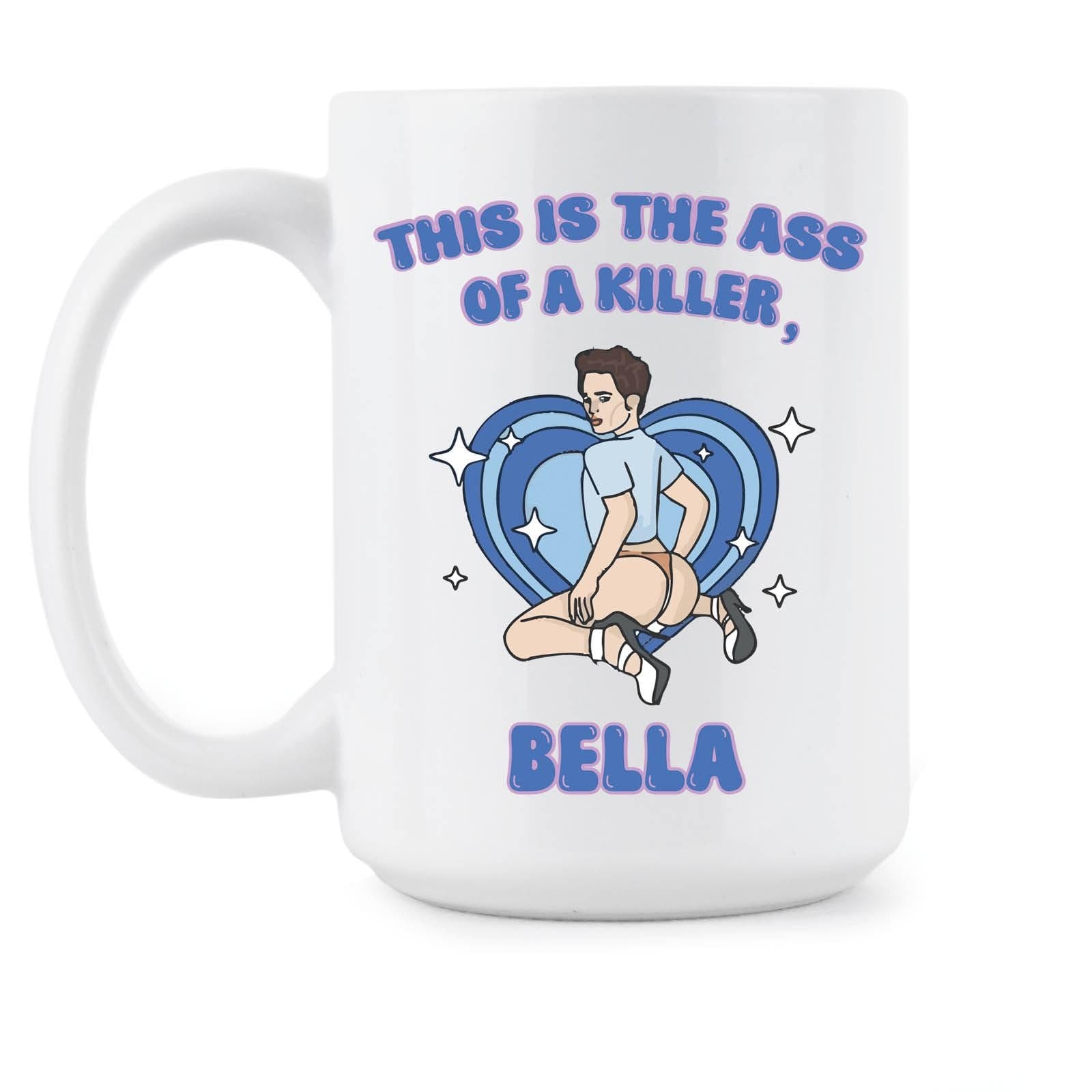 This is the Ass of a Killer Bella Mug