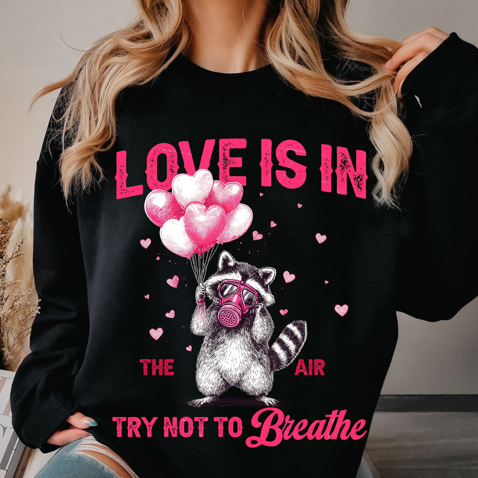 Love Is In The Air Try Not To Breathe Shirt, Funny Raccoon Valentine Sweatshirt, Sarcastic Anti Love Shirt, Feral Raccoon Humor