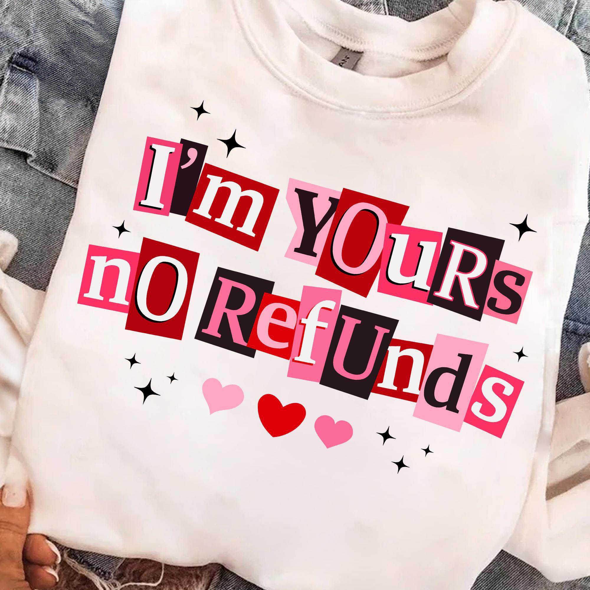 I'm Yours No Refunds Shirt , Funny Valentine Quote Sweatshirt, Pink Red Love, Sarcastic Couple Shirt , Snarky Valentine shirt , Valentine shirt