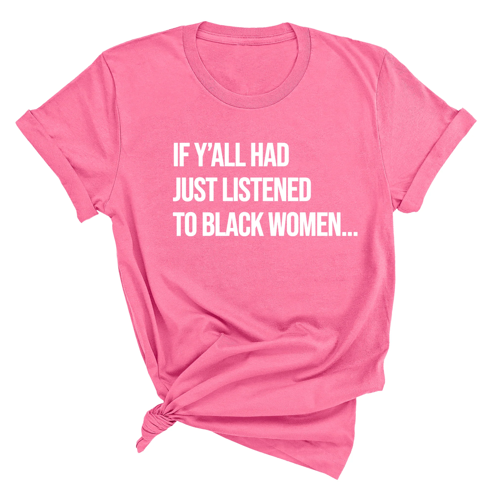 If Y'all Had Just Listened to Black Women Unisex Tee